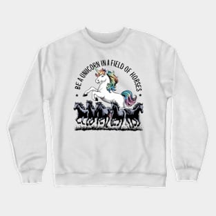 Be a unicorn in a field of horses Crewneck Sweatshirt